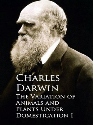 cover image of The Variation of Animals and Plants Under Domestication I